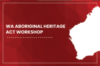 WA Aboriginal Heritage Act Workshop